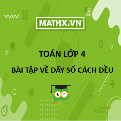 TOÁN NÂNG CAO LỚP 4 - MỘT SỐ BÀI TẬP VỀ DÃY SỐ