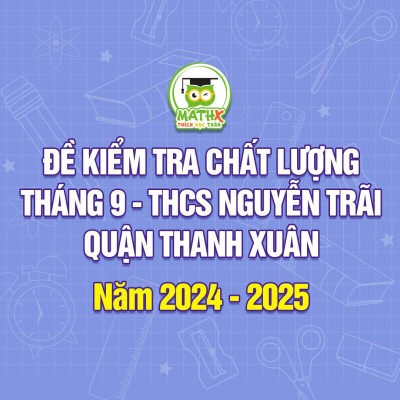 ĐỀ KIỂM TRA CHẤT LƯỢNG THÁNG 9 - THCS NGUYỄN TRÃI QUẬN THANH XUÂN