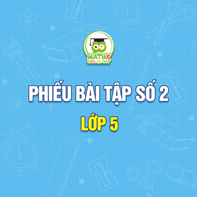 PHIẾU BÀI TẬP SỐ 2 - LỚP 5