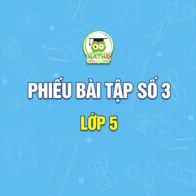 PHIẾU BÀI TẬP SỐ 3 - LỚP 5