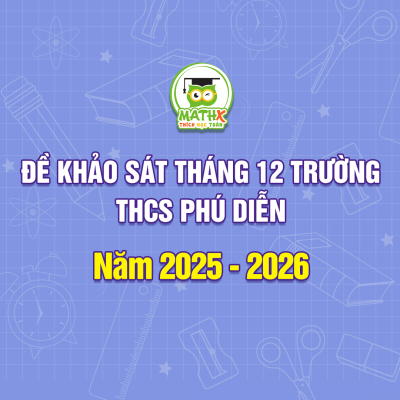 ĐỀ KHẢO SÁT THÁNG 12 TRƯỜNG THCS PHÚ DIỄN NĂM 2025 - 2026
