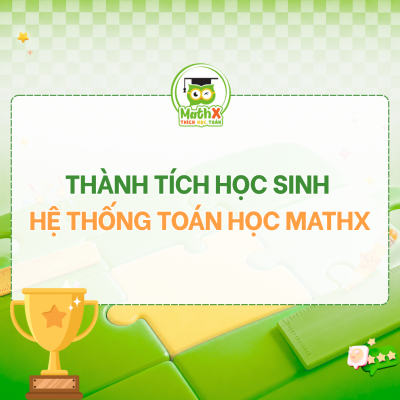 THÀNH TÍCH HỌC SINH HỆ THỐNG TOÁN HỌC MATHX