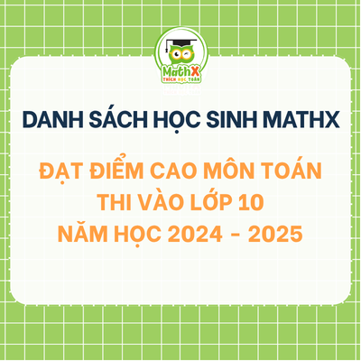 TỔNG HỢP ĐIỂM TOÁN THI VÀO LỚP 10 NĂM HỌC 2024-2025