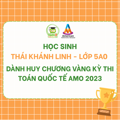 HỌC SINH THÁI KHÁNH LINH - LỚP 5A0 DÀNH HUY CHƯƠNG VÀNG KỲ THI TOÁN QUỐC TẾ AMO 2023