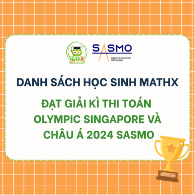 DANH SÁCH HỌC SINH ĐẠT GIẢI KÌ THI TOÁN OLYMPIC SINGAPORE VÀ CHÂU Á 2024 SASMO