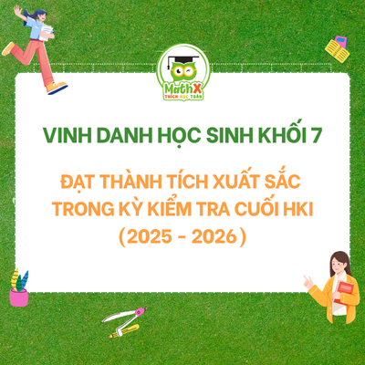 VINH DANH HỌC SINH LỚP 7 ĐẠT THÀNH TÍCH XUẤT SẮC TRONG ĐỢT KIỂM TRA CUỐI KÌ I NĂM HỌC 2025-2026