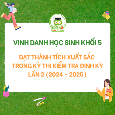 VINH DANH HỌC SINH KHỐI 5 ĐẠT ĐIỂM CAO TRONG KÌ THI ĐỊNH KÌ ĐỢT 2 NĂM 2024-2025