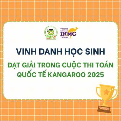 VINH DANH HỌC SINH ĐẠT GIẢI TRONG CUỘC THI TOÁN QUỐC TẾ KANGAROO 2025