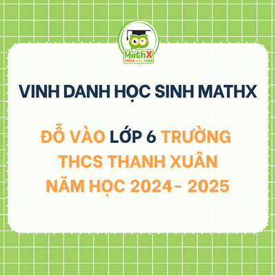 TỔNG HỢP DANH SÁCH HỌC SINH KHOÁ 2024-2025 ĐỖ VÀO LỚP 6 TRƯỜNG THCS THANH XUÂN