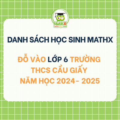 TỔNG HỢP DANH SÁCH HỌC SINH KHOÁ 2024-2025 ĐỖ VÀO LỚP 6 TRƯỜNG CẦU GIẤY