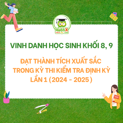 VINH DANH HỌC SINH ĐẠT THÀNH TÍCH XUẤT SẮC KHỐI 8, 9 TRONG BÀI KIỂM TRA ĐỊNH KÌ ĐỢT 1 NĂM HỌC 2024 - 2025