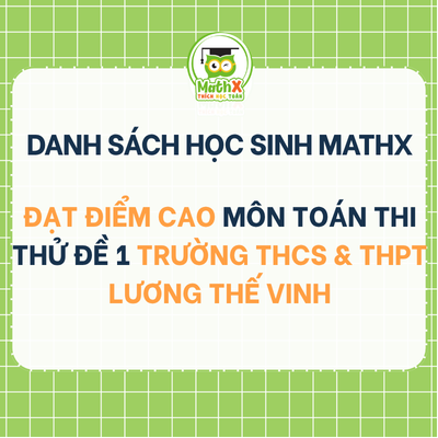 TỔNG HỢP DANH SÁCH HỌC SINH THI THỬ ĐỀ THI SỐ 1 VÀO LỚP 6 TRƯỜNG THCS&THPT LƯƠNG THẾ VINH ĐẠT 7-10 ĐIỂM