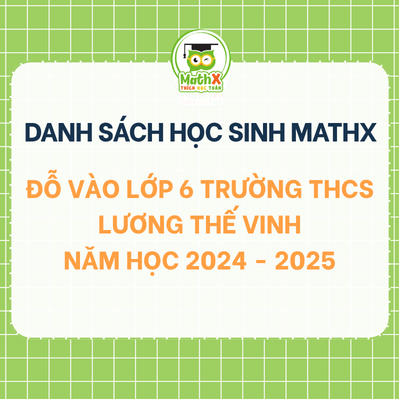 TỔNG HỢP DANH SÁCH HỌC SINH KHOÁ 2024-2025 ĐỖ VÀO LỚP 6 TRƯỜNG LƯƠNG THẾ VINH
