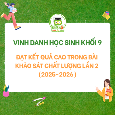 VINH DANH HỌC SINH LỚP 9 ĐẠT KẾT QUẢ CAO TRONG BÀI KHẢO SÁT CHẤT LƯỢNG LẦN 2 (2025-2026)