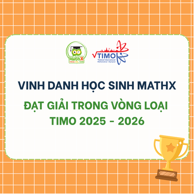 VINH DANH HỌC SINH MATHX ĐẠT GIẢI TRONG VÒNG LOẠI TIMO 2025 - 2026