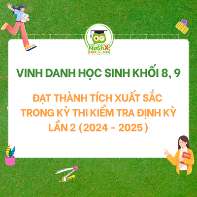 VINH DANH HỌC SINH KHỐI 8, 9 ĐẠT ĐIỂM CAO TRONG KÌ THI ĐỊNH KÌ ĐỢT 2 NĂM 2024-2025