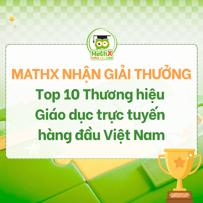 MATHX NHẬN GIẢI THƯỞNG TOP 10 THƯƠNG HIỆU GIÁO DỤC TRỰC TUYẾN HÀNG ĐẦU VIỆT NAM