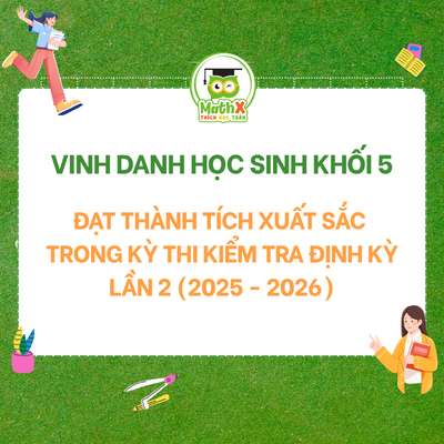 VINH DANH HỌC SINH LỚP 5 ĐẠT THÀNH TÍCH XUẤT SẮC TRONG KỲ THI KIỂM TRA ĐỊNH KỲ LẦN 2 (2025 - 2026)