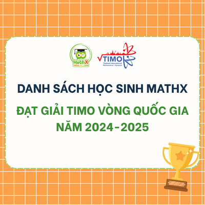 DANH SÁCH HỌC SINH MATHX ĐẠT GIẢI TIMO VÒNG QUỐC GIA NĂM 2024-2025