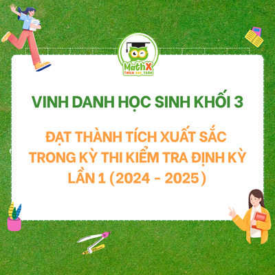VINH DANH HỌC SINH ĐẠT THÀNH TÍCH XUẤT SẮC KHỐI 3 TRONG BÀI KIỂM TRA ĐỊNH KÌ ĐỢT 1 NĂM HỌC 2024 - 2025