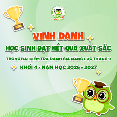 VINH DANH HỌC SINH ĐẠT KẾT QUẢ XUẤT SẮC TRONG BÀI KIỂM TRA ĐÁNH GIÁ NĂNG LỰC THÁNG 9 KHỐI 4 - NĂM HỌC 2026-2027
