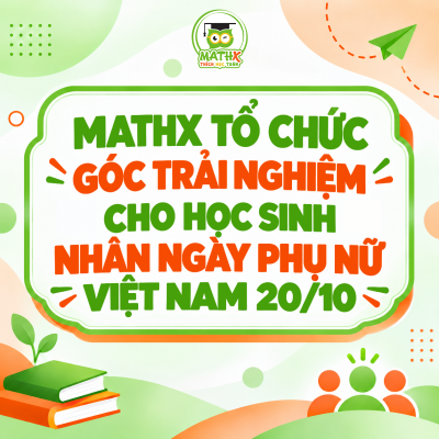 MATHX TỔ CHỨC GÓC TRẢI NGHIỆM CHO HỌC SINH NHÂN NGÀY PHỤ NỮ VIỆT NAM 20/10