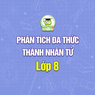 PHÂN TÍCH ĐA THỨC THÀNH NHÂN TỬ