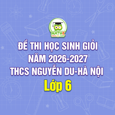 ĐỀ THI HỌC SINH GIỎI NĂM 2026-2027 THCS NGUYỄN DU-HÀ NỘI